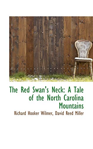 The Red Swan's Neck: A Tale of the North Carolina Mountains (9781115823388) by Wilmer, Richard Hooker; Miller, David Reed
