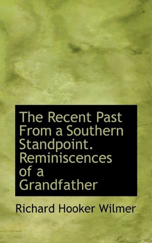 The Recent Past From a Southern Standpoint. Reminiscences of a Grandfather (9781115823784) by Wilmer, Richard Hooker