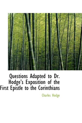 Questions Adapted to Dr. Hodgeâ€™s Exposition of the First Epistle to the Corinthians (9781115824248) by Hodge, Charles