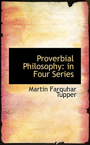 Proverbial Philosophy: in Four Series (9781115824965) by Tupper, Martin Farquhar