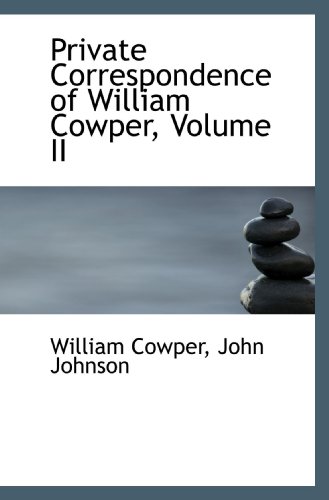 Private Correspondence of William Cowper, Volume II (9781115825269) by Johnson, John; Cowper, William