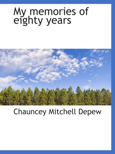 My memories of eighty years (9781115831390) by Depew, Chauncey Mitchell