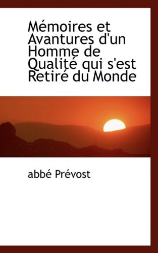 MÃ©moires et Avantures d'un Homme de QualitÃ© qui s'est RetirÃ© du Monde (9781115832540) by PrÃ©vost, AbbÃ©