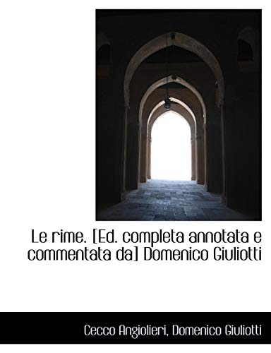 Le rime: Ed. completa annotata e commentata da Domenico Giuliotti (9781115837644) by Angiolieri, Cecco; Giuliotti, Domenico
