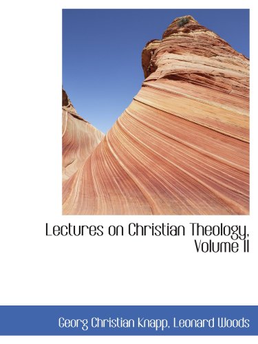 Lectures on Christian Theology, Volume II (9781115838153) by Knapp, Georg Christian; Woods, Leonard