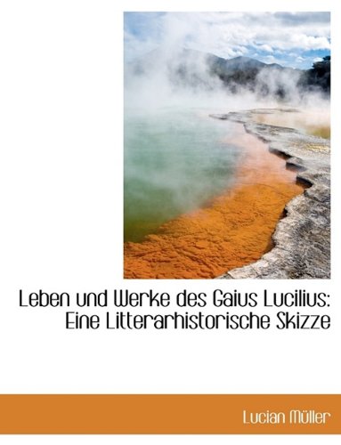 9781115838290: Leben Und Werke Des Gaius Lucilius: Eine Litterarhistorische Skizze (German Edition)