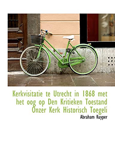 Stock image for Kerkvisitatie te Utrecht in 1868 met het oog op Den Kritieken Toestand Onzer Kerk Historisch Toegeli for sale by Dunaway Books