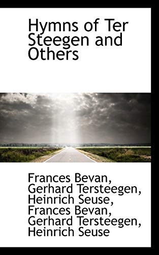 Hymns of Ter Steegen and Others (9781115842112) by Bevan, Frances; Tersteegen, Gerhard; Seuse, Heinrich