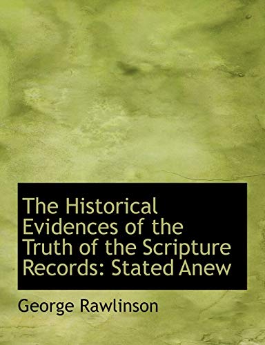 The Historical Evidences of the Truth of the Scripture Records: Stated Anew (9781115843065) by Rawlinson, George