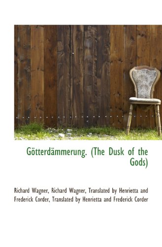 GÃ¶tterdÃ¤mmerung. (The Dusk of the Gods) (9781115843751) by Wagner, Richard; Translated By Henrietta And Frederick Corder, .