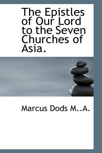 The Epistles of Our Lord to the Seven Churches of Asia. (9781115847254) by Dods, Marcus
