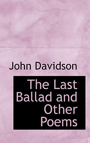 The Last Ballad and Other Poems (9781115858816) by Davidson, John
