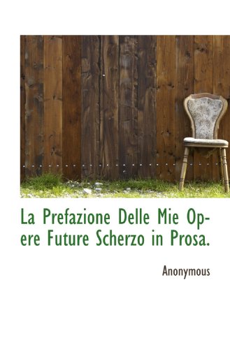 Stock image for La Prefazione Delle Mie Opere Future Scherzo in Prosa. (Italian Edition) for sale by Revaluation Books