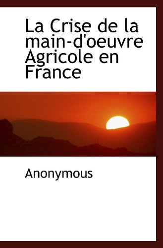 9781115861212: La Crise de la main-d'oeuvre Agricole en France