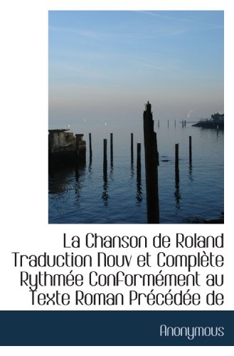 Stock image for La Chanson de Roland Traduction Nouv et Complte Rythme Conformment au Texte Roman Prcde de (French Edition) for sale by Revaluation Books