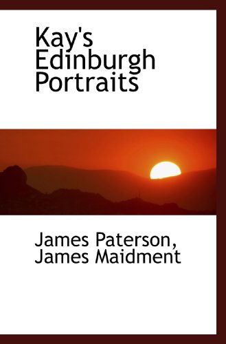 Kay's Edinburgh Portraits (9781115863872) by Paterson, James; Maidment, James