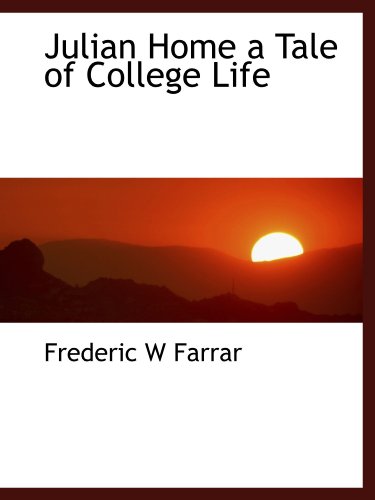 Julian Home a Tale of College Life (9781115864442) by Farrar, Frederic W