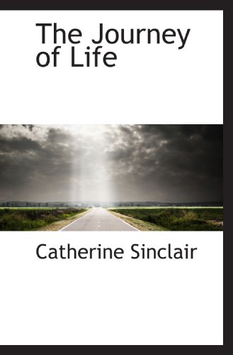 The Journey of Life (9781115864978) by Sinclair, Catherine