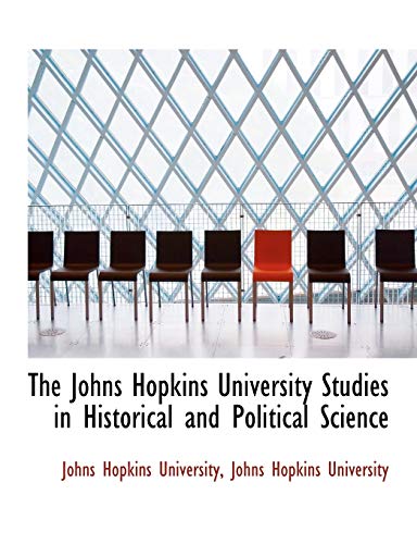 The Johns Hopkins University Studies in Historical and Political Science (9781115866705) by University, Johns Hopkins