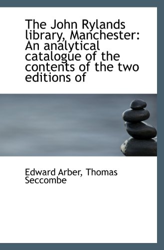 The John Rylands library, Manchester: An analytical catalogue of the contents of the two editions of (9781115866798) by Arber, Edward; Seccombe, Thomas