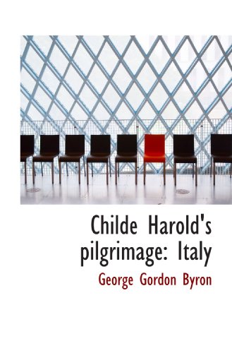 Childe Harold's pilgrimage: Italy (9781115869485) by Byron, George Gordon