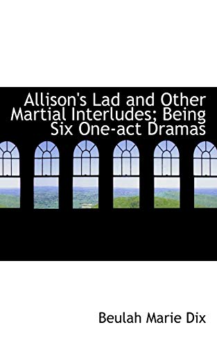 9781115871907: Allison's Lad and Other Martial Interludes; Being Six One-act Dramas