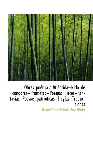Imagen de archivo de Obras poticas: Atlntida--Nido de cndores--Prometeo--Poemas lricos--Fantasas--Poesas patritica (Spanish Edition) a la venta por Revaluation Books