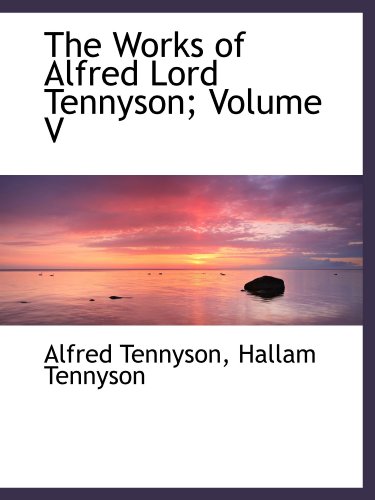 The Works of Alfred Lord Tennyson; Volume V (9781115873116) by Tennyson, Alfred; Tennyson, Hallam