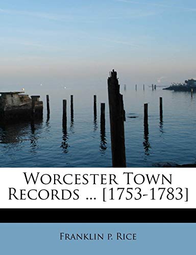 Worcester Town Records ... [1753-1783] (9781115873215) by Rice, Franklin P.