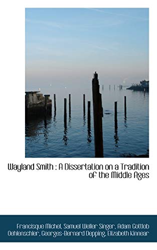 Wayland Smith: A Dissertation on a Tradition of the Middle Ages (9781115873888) by Michel, Francisque; Singer, Samuel Weller; Oehlenschlager, Adam Gottlob
