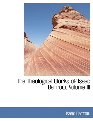 9781115876544: The Theological Works of Isaac Barrow, Volume III
