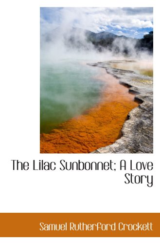 9781115876766: The Lilac Sunbonnet; A Love Story