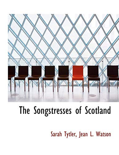 The Songstresses of Scotland (9781115879651) by Tytler, Sarah; Watson, Jean L.