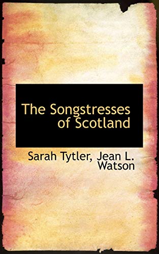 The Songstresses of Scotland (9781115879668) by Tytler, Sarah; Watson, Jean L.