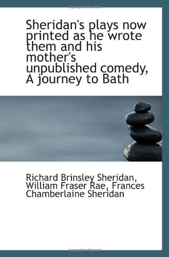 9781115880589: Sheridan's plays now printed as he wrote them and his mother's unpublished comedy, A journey to Bath