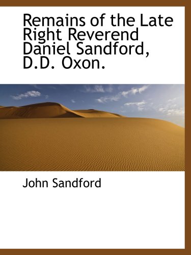 Remains of the Late Right Reverend Daniel Sandford, D.D. Oxon. (9781115883054) by Sandford, John