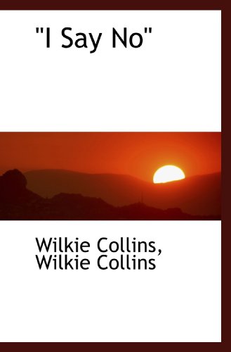 "I Say No" (9781115884785) by Collins, Wilkie