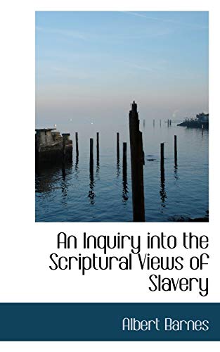An Inquiry into the Scriptural Views of Slavery (9781115888103) by Barnes, Albert