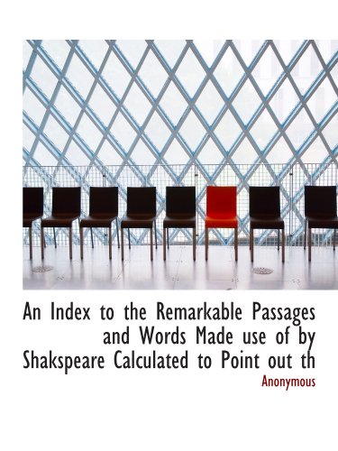 Stock image for An Index to the Remarkable Passages and Words Made use of by Shakspeare Calculated to Point out th for sale by Revaluation Books