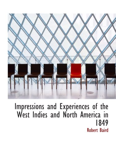 Impressions and Experiences of the West Indies and North America in 1849 (9781115891691) by Baird, Robert