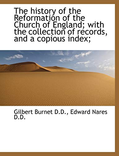 The history of the Reformation of the Church of England; with the collection of records, and a copio (9781115893176) by Burnet, Gilbert; Nares, Edward