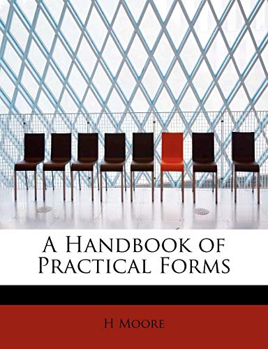 A Handbook of Practical Forms (9781115894272) by Moore, H