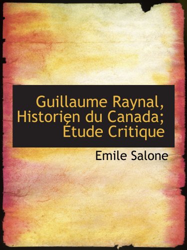 Stock image for Guillaume Raynal, Historien du Canada; tude Critique (French Edition) for sale by Revaluation Books