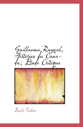 9781115894401: Guillaume Raynal, Historien du Canada; tude Critique