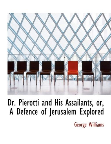 Dr. Pierotti and His Assailants, or, A Defence of Jerusalem Explored (9781115896412) by Williams, George