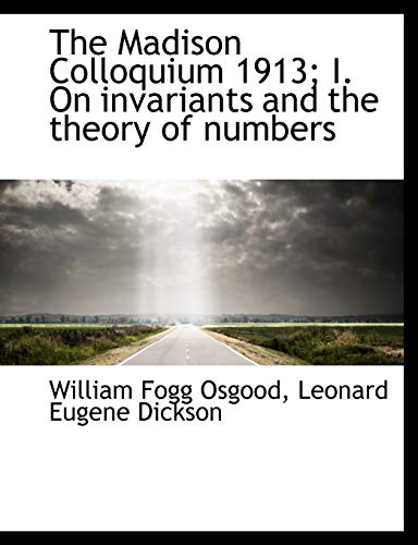 9781115901253: The Madison Colloquium 1913; I. on Invariants and the Theory of Numbers