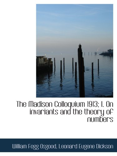 9781115901277: The Madison Colloquium 1913; I. On invariants and the theory of numbers