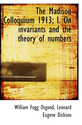 9781115901284: The Madison Colloquium 1913; I. On invariants and the theory of numbers