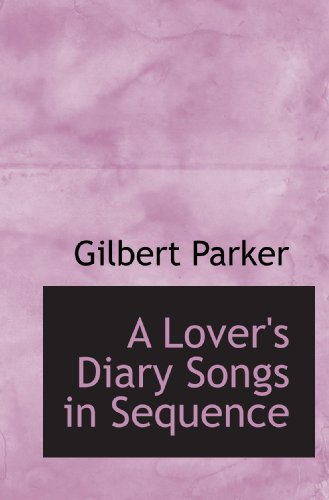 A Lover's Diary Songs in Sequence (9781115902922) by Parker, Gilbert