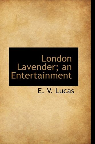 London Lavender; an Entertainment (9781115904025) by Lucas, E. V.